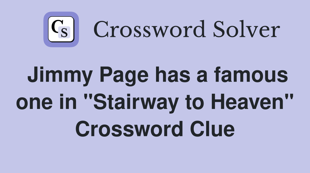 Jimmy Page has a famous one in "Stairway to Heaven" Crossword Clue