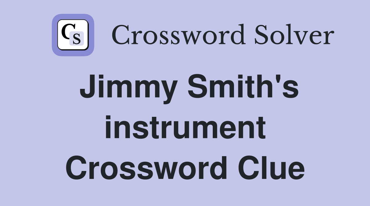 Jimmy Smith's instrument Crossword Clue
