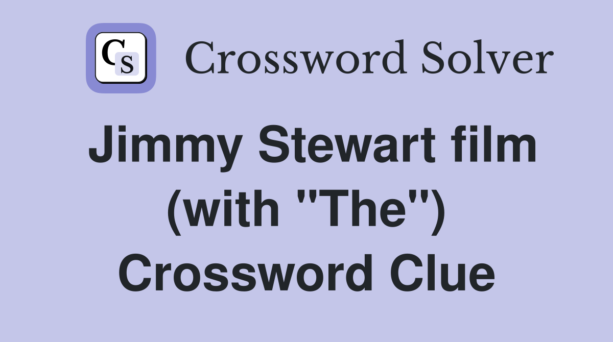 Jimmy Stewart film (with "The") Crossword Clue