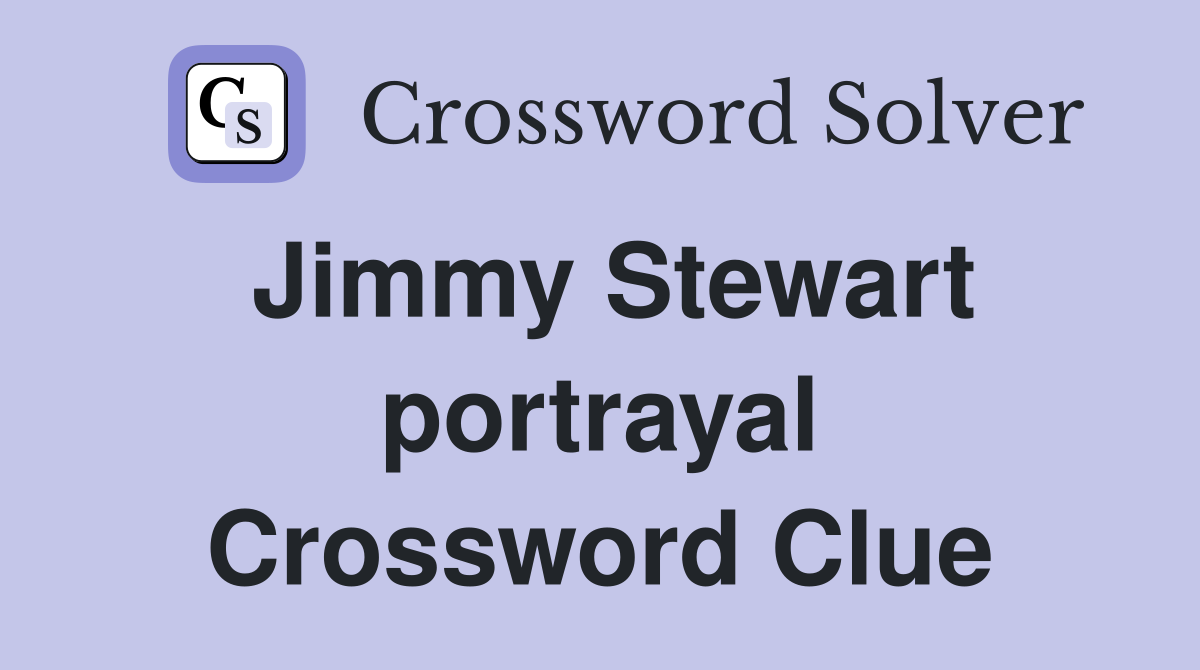 Jimmy Stewart portrayal Crossword Clue