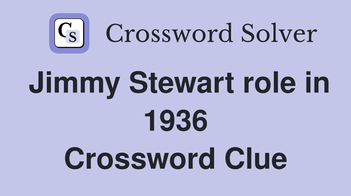 Jimmy Stewart role in 1936 Crossword Clue