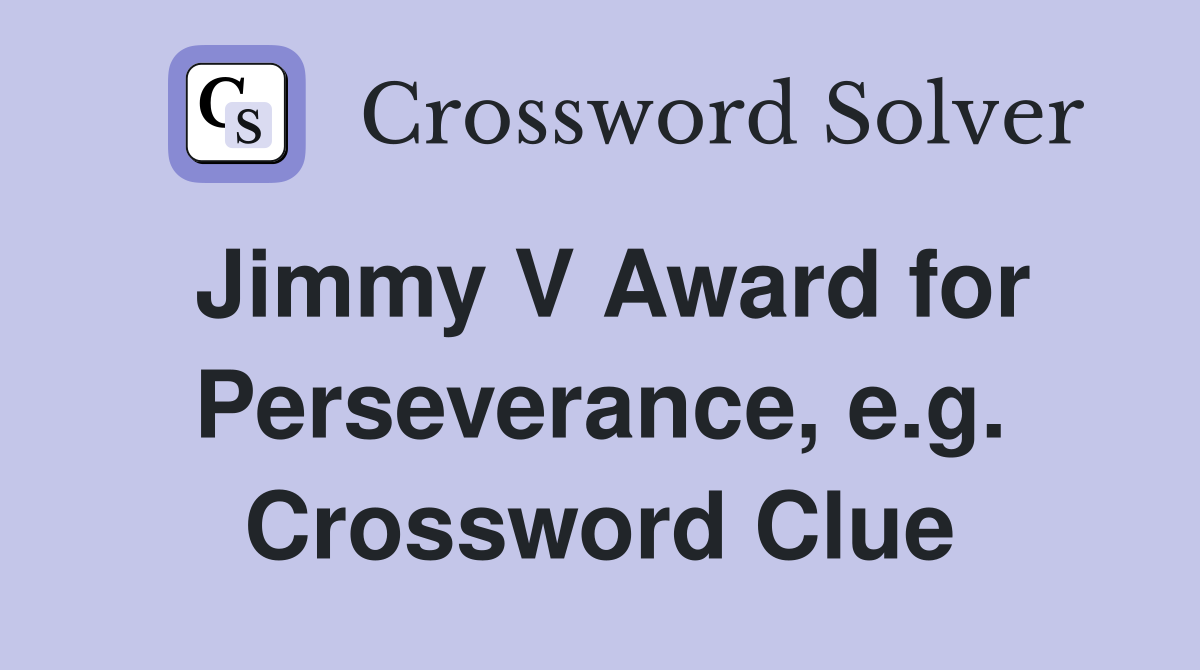 Jimmy V Award for Perseverance, e.g. Crossword Clue