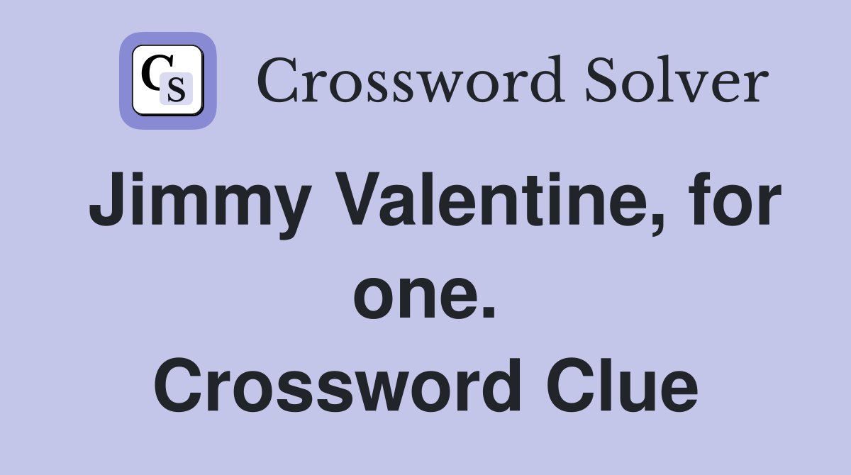 Jimmy Valentine, for one. Crossword Clue