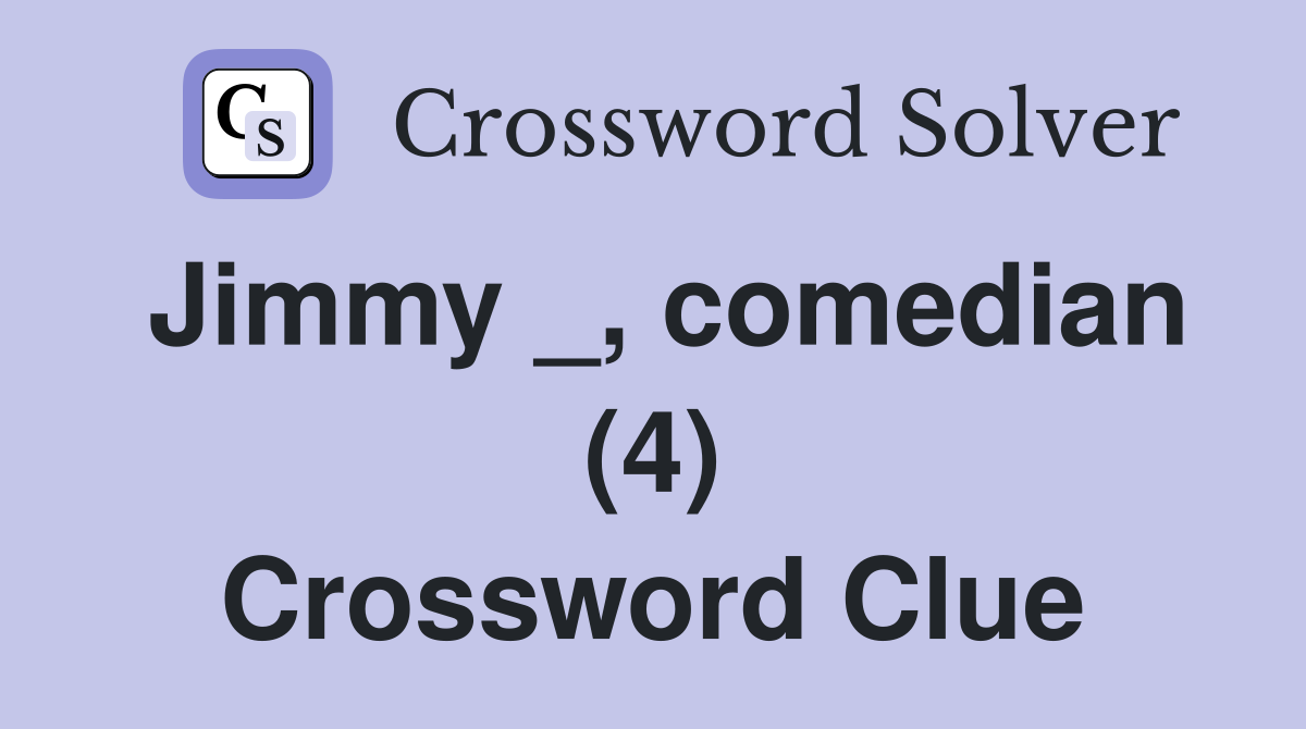 Jimmy _, comedian (4) Crossword Clue