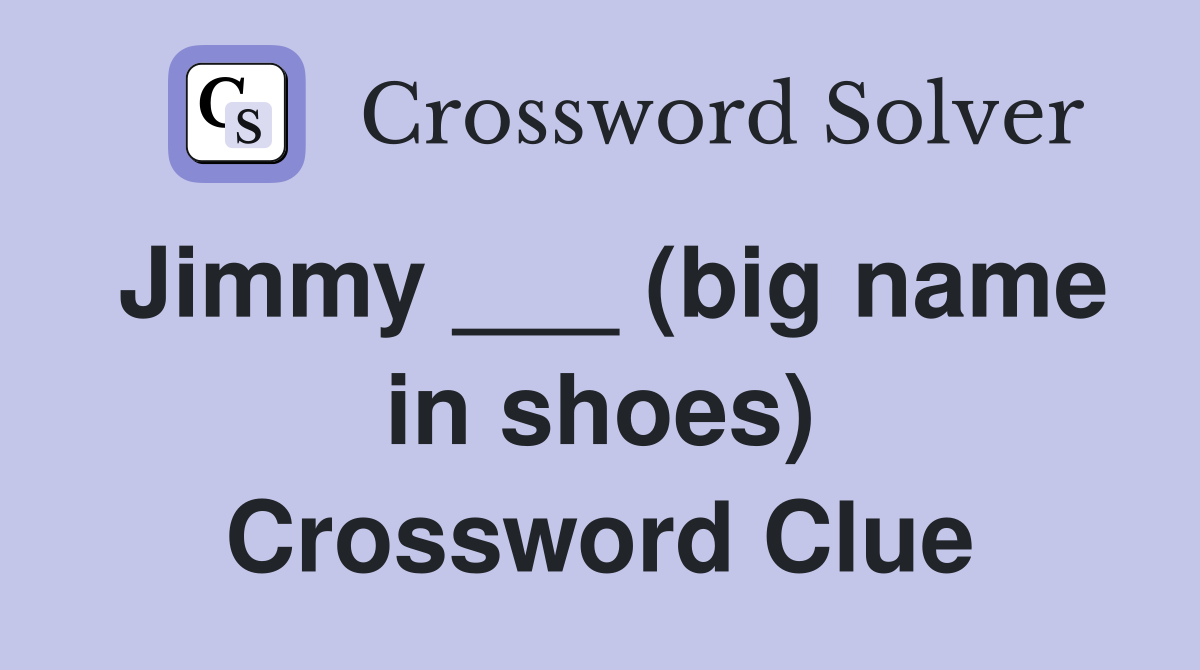 Jimmy ___ (big name in shoes) Crossword Clue