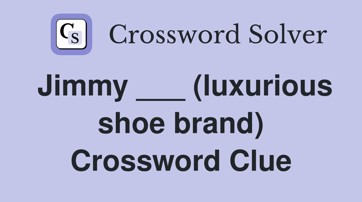 Jimmy ___ (luxurious shoe brand) Crossword Clue