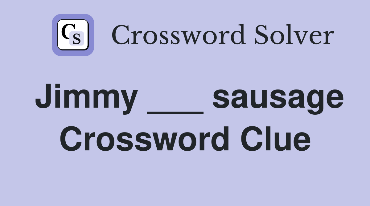 Jimmy ___ sausage Crossword Clue