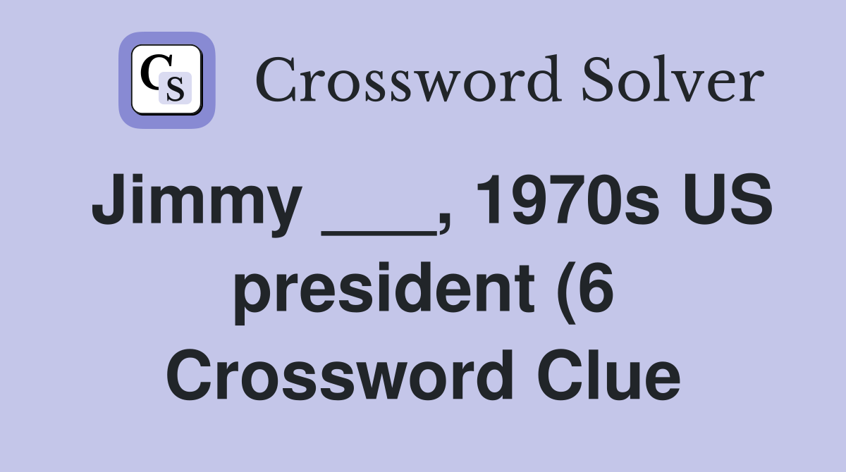 Jimmy 1970s US president (6) Crossword Clue Answers Crossword Jimmy 1970s US president (6) Crossword Clue Answers Crossword