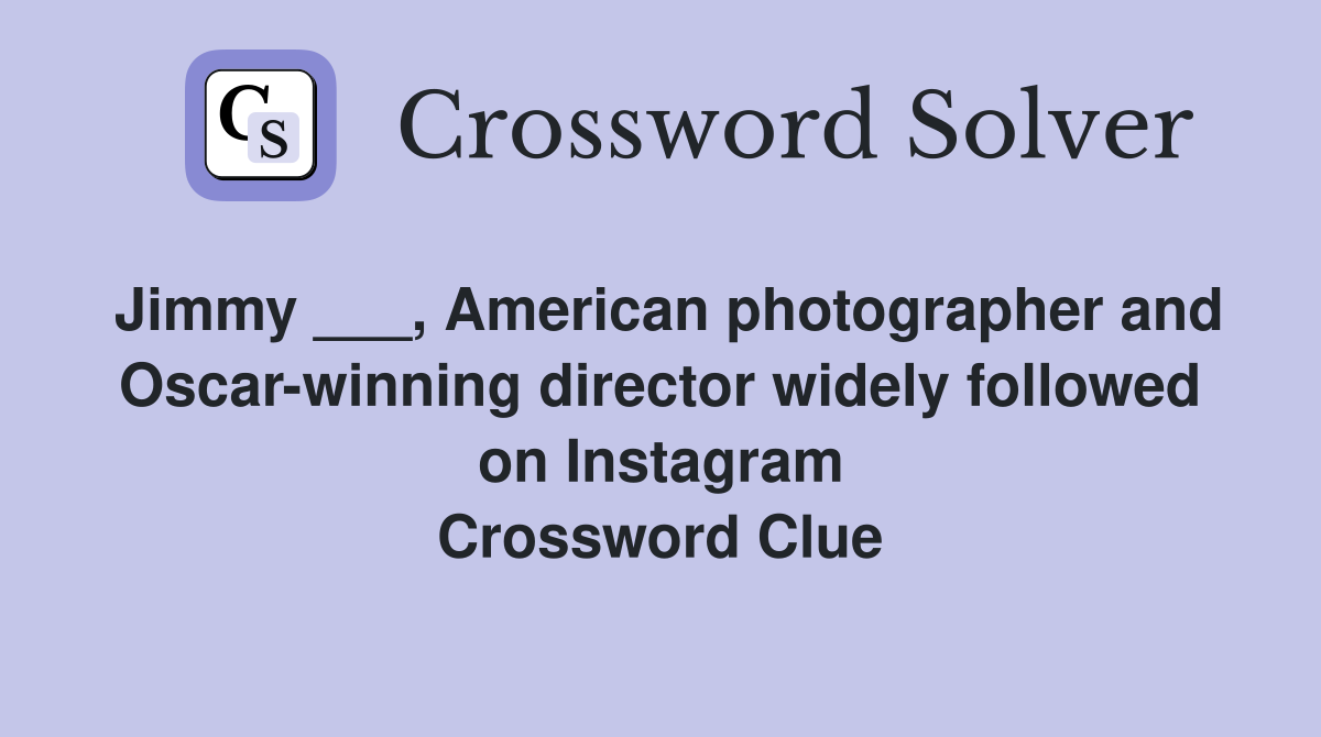 Jimmy ___, American photographer and Oscar-winning director widely followed on Instagram Crossword Clue
