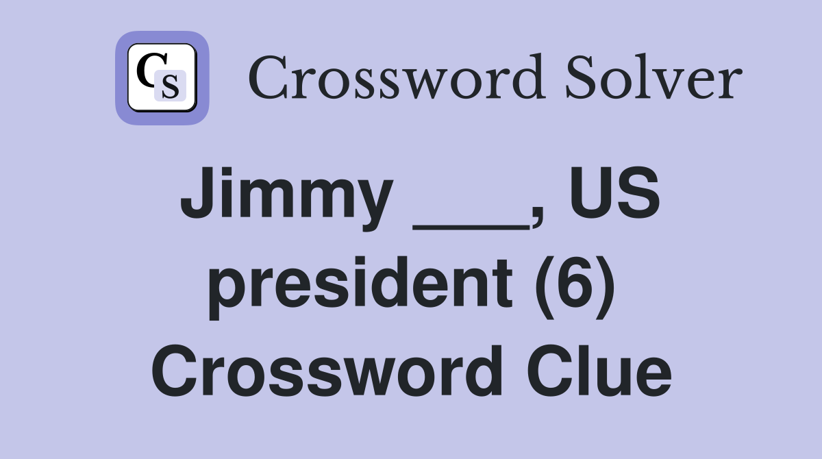 Jimmy ___, US president (6) Crossword Clue