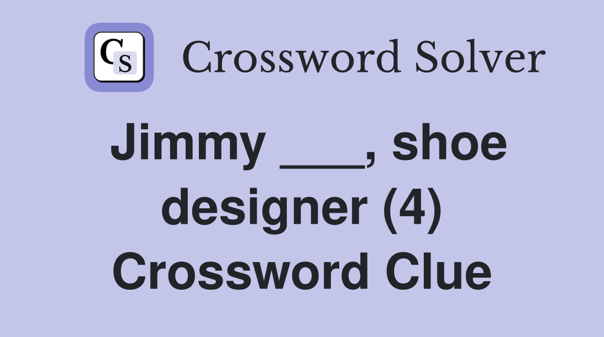Jimmy ___, shoe designer (4) Crossword Clue