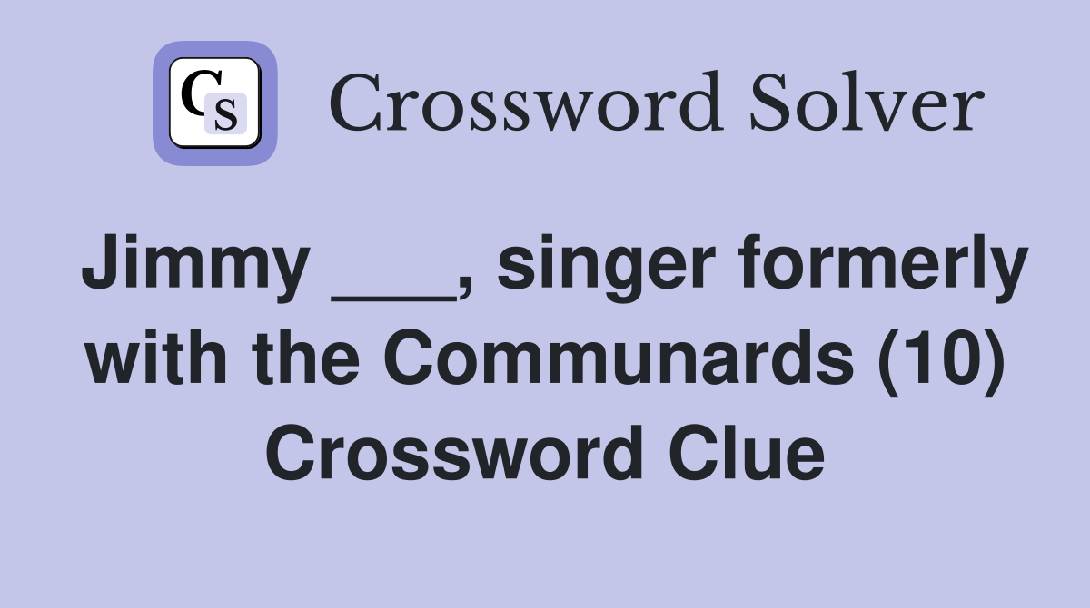 Jimmy ___, singer formerly with the Communards (10) Crossword Clue