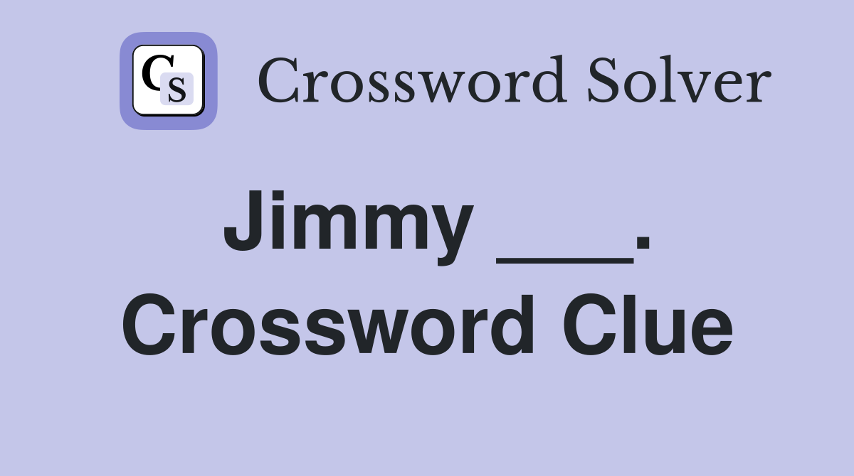 Jimmy ___. Crossword Clue