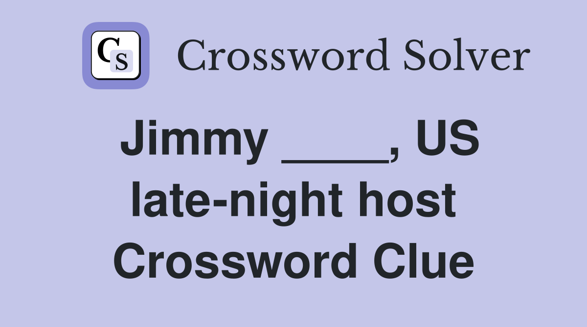 Jimmy US late night host Crossword Clue Answers Crossword Solver