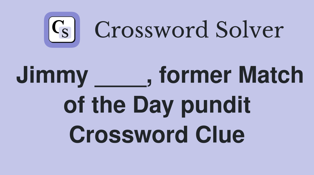 Jimmy ____, former Match of the Day pundit Crossword Clue