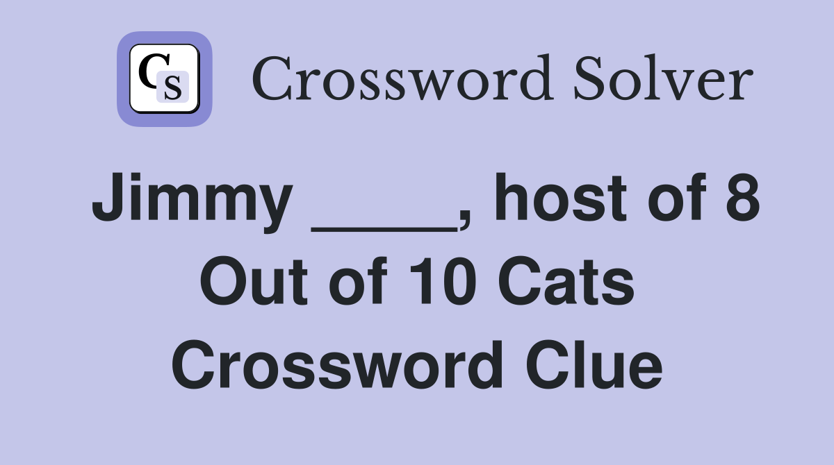 Jimmy ____, host of 8 Out of 10 Cats Crossword Clue
