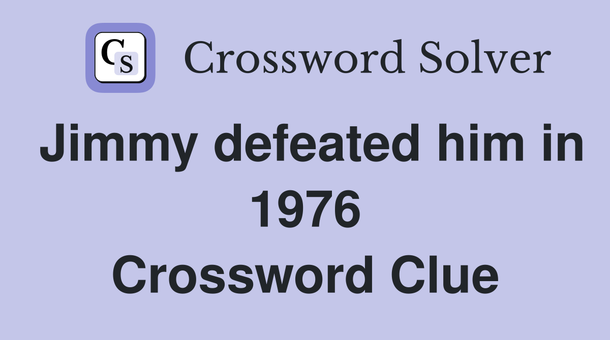 Jimmy defeated him in 1976 Crossword Clue