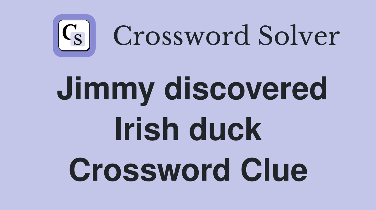 Jimmy discovered Irish duck Crossword Clue