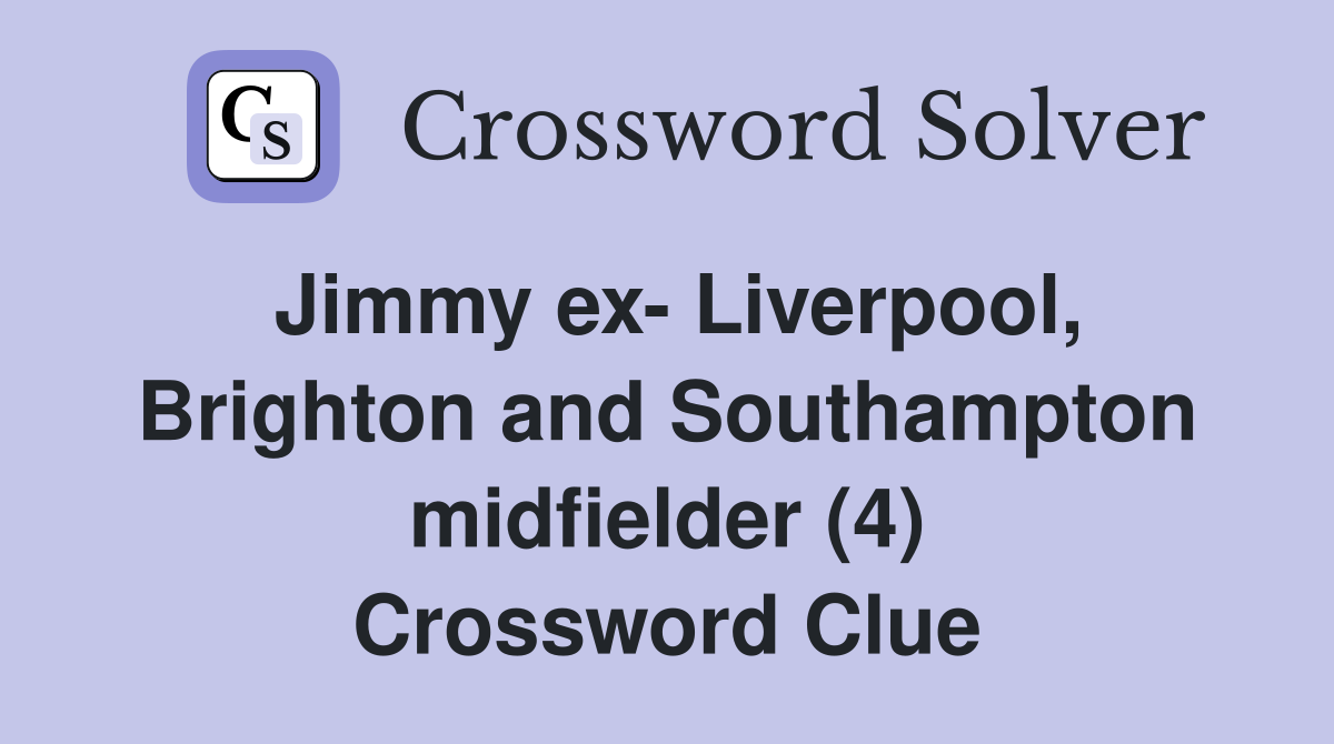 Jimmy ex- Liverpool, Brighton and Southampton midfielder (4) Crossword Clue