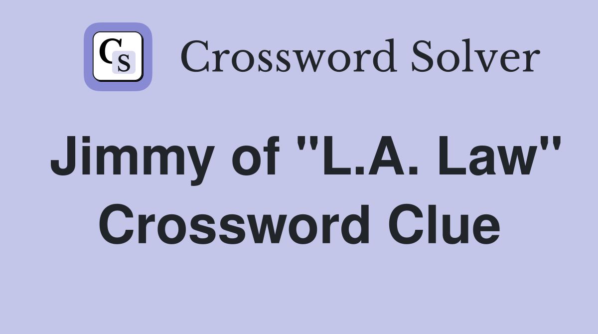 Jimmy of "L.A. Law" Crossword Clue