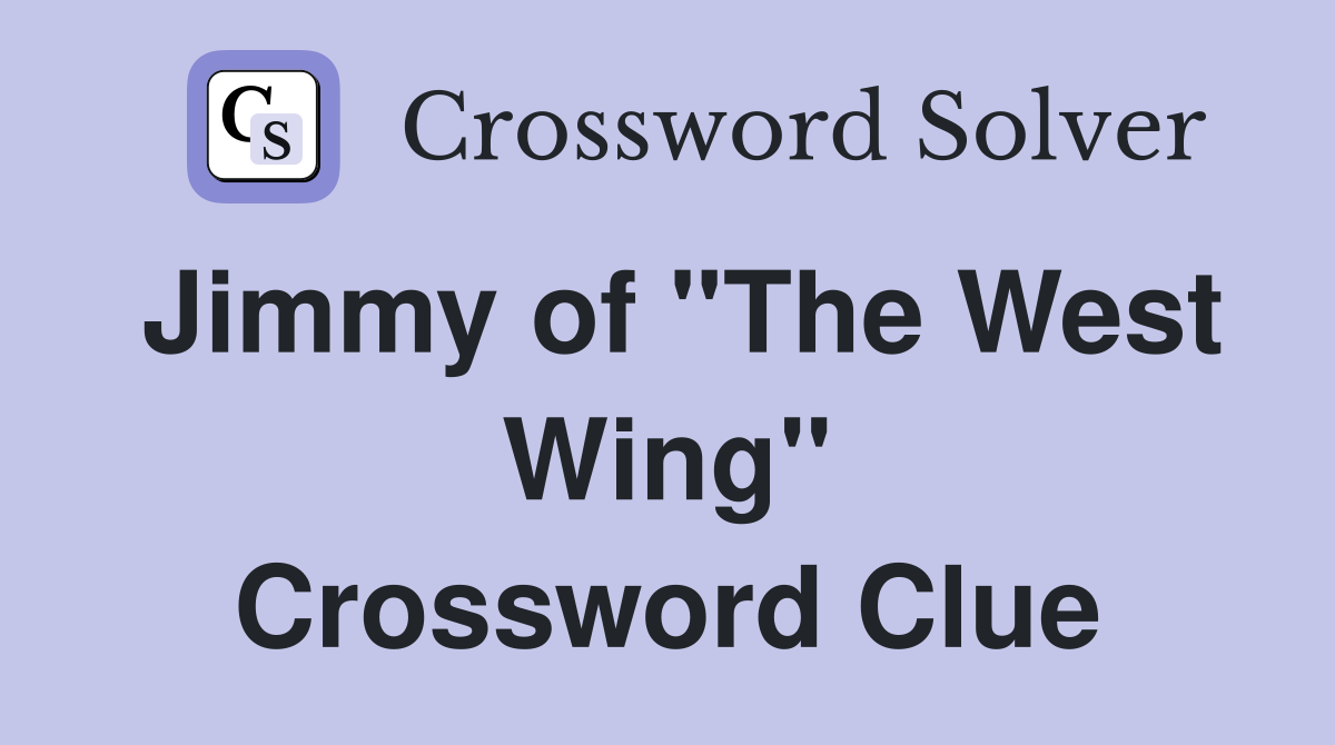 Jimmy of "The West Wing" Crossword Clue