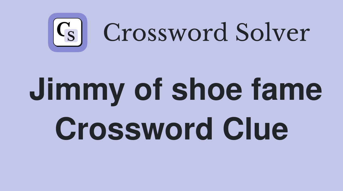 Jimmy of shoe fame Crossword Clue