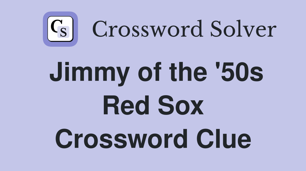 Jimmy of the '50s Red Sox Crossword Clue