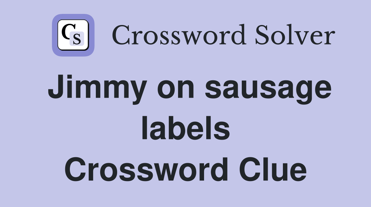 Jimmy on sausage labels Crossword Clue