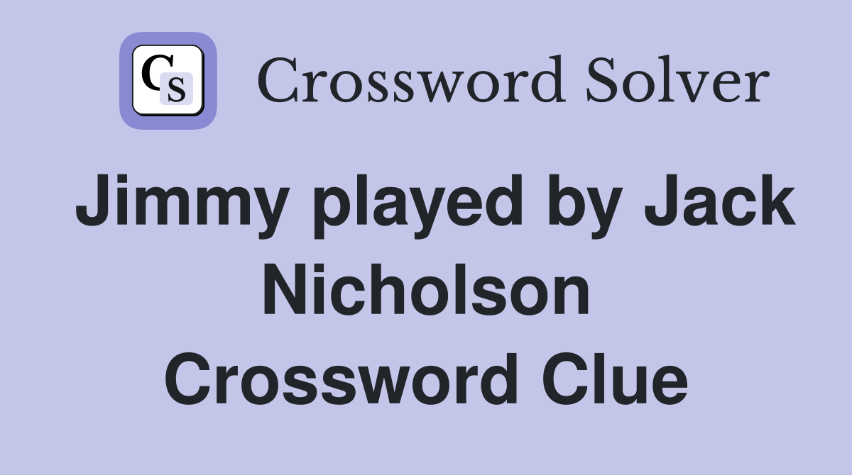 Jimmy played by Jack Nicholson Crossword Clue