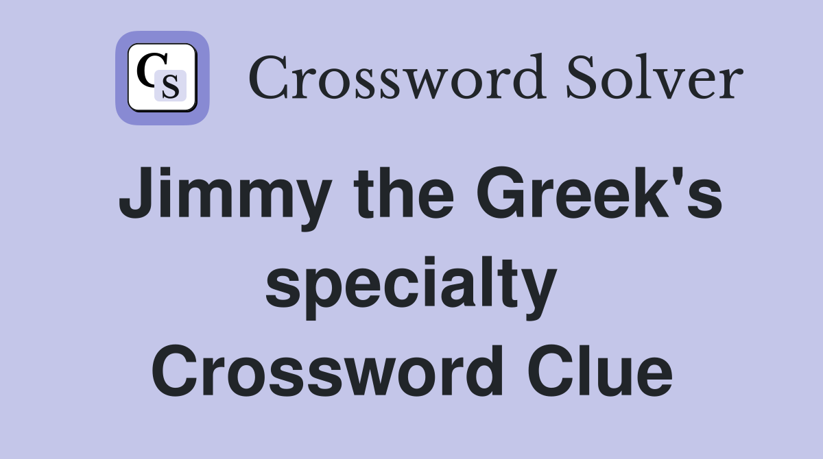 Jimmy the Greek's specialty Crossword Clue