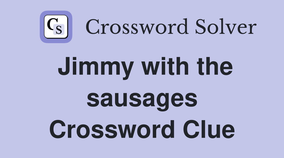 Jimmy with the sausages Crossword Clue