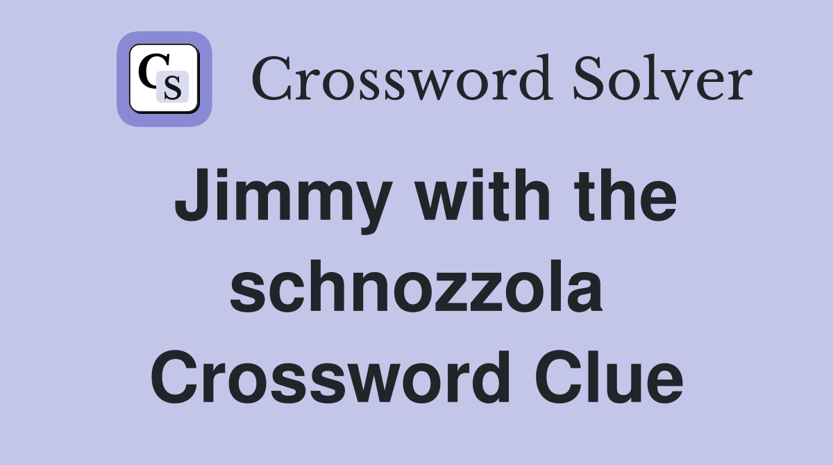 Jimmy with the schnozzola Crossword Clue
