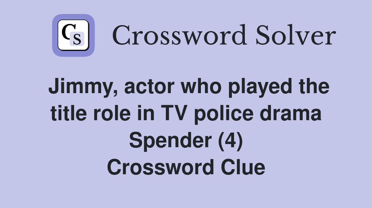 Jimmy, actor who played the title role in TV police drama Spender (4) Crossword Clue