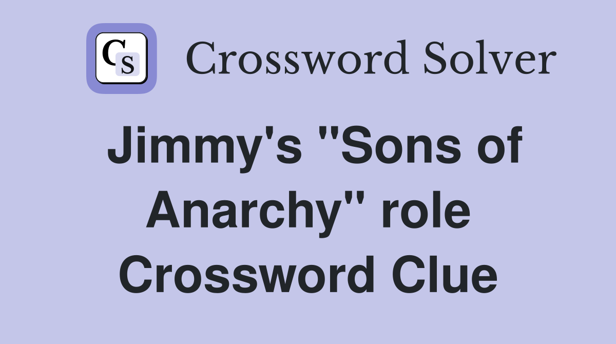 Jimmy's "Sons of Anarchy" role Crossword Clue