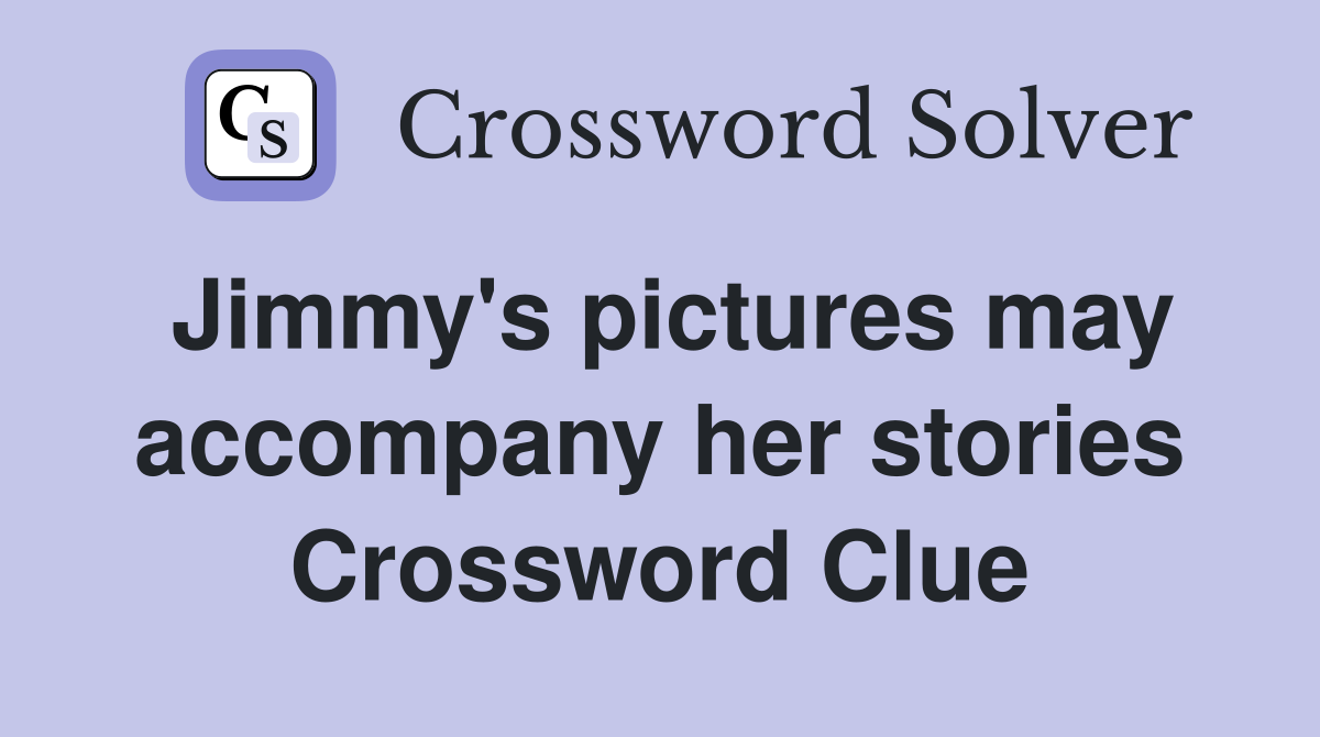 Jimmy's pictures may accompany her stories Crossword Clue