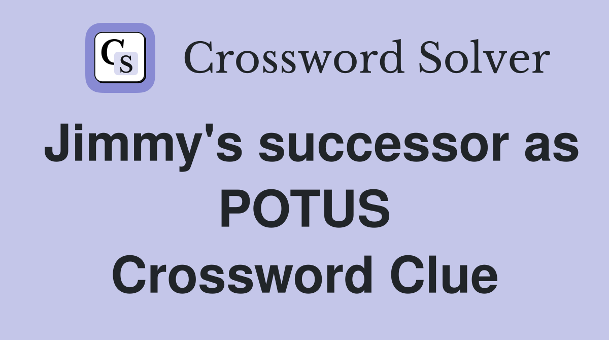 Jimmy's successor as POTUS Crossword Clue