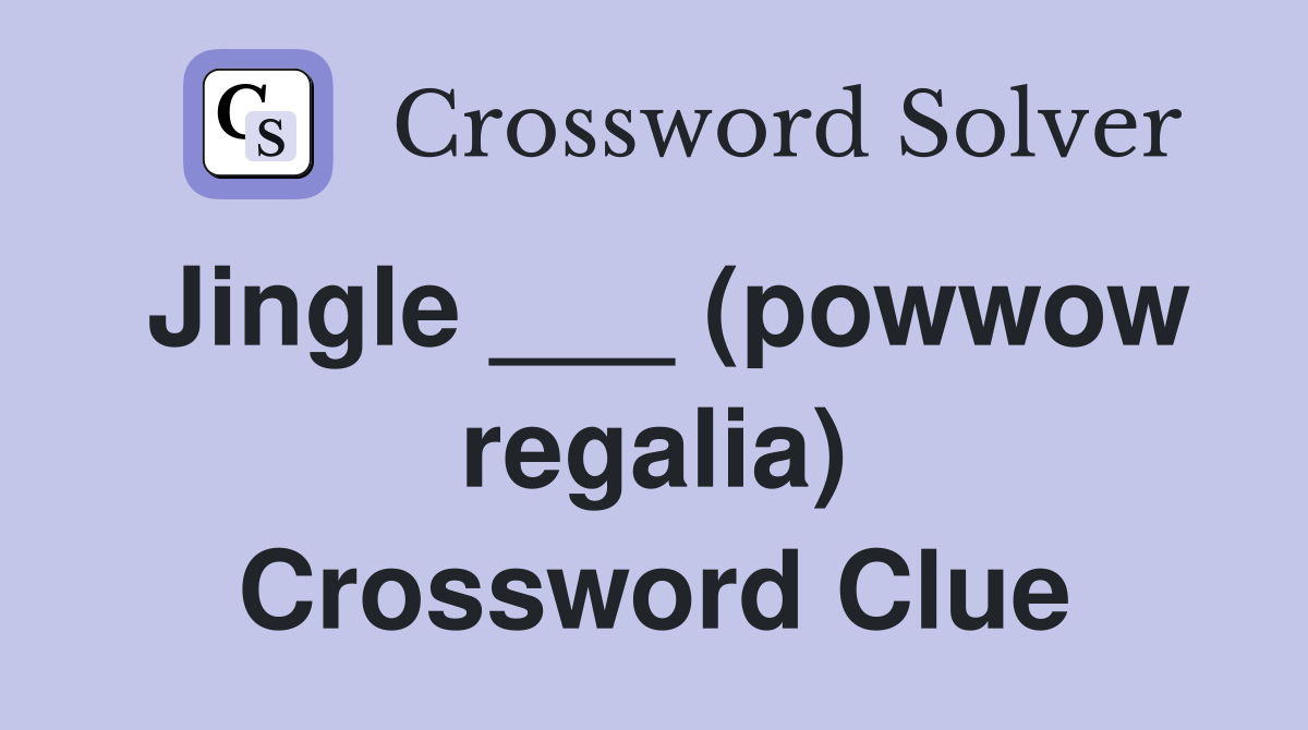 Jingle ___ (powwow regalia) Crossword Clue