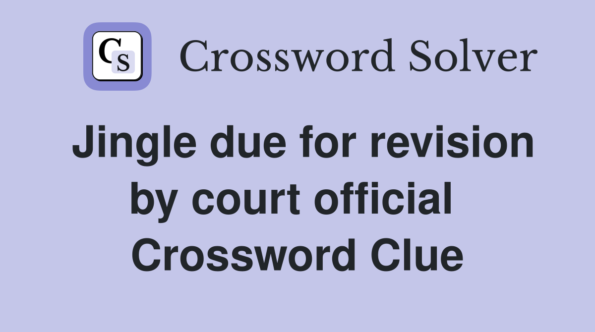 Jingle due for revision by court official  Crossword Clue