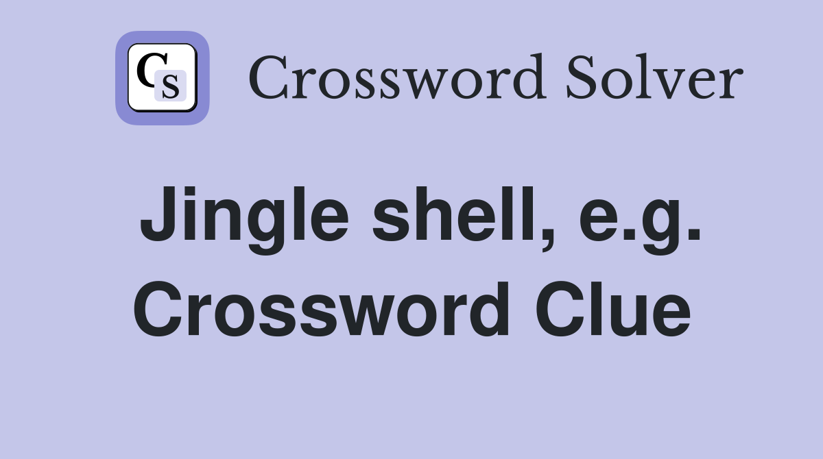 Jingle shell, e.g. Crossword Clue