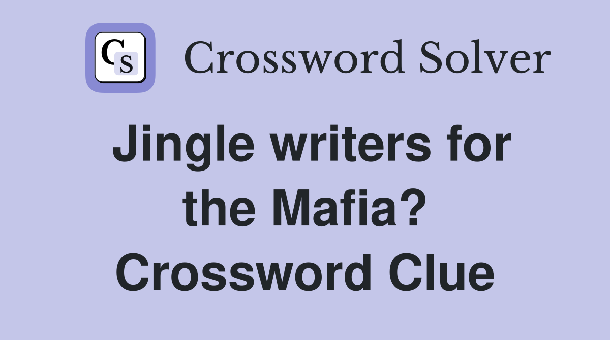 Jingle writers for the Mafia? Crossword Clue