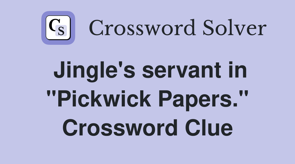 Jingle's servant in "Pickwick Papers." Crossword Clue