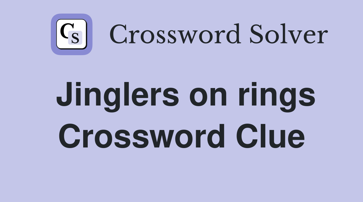 Jinglers on rings Crossword Clue
