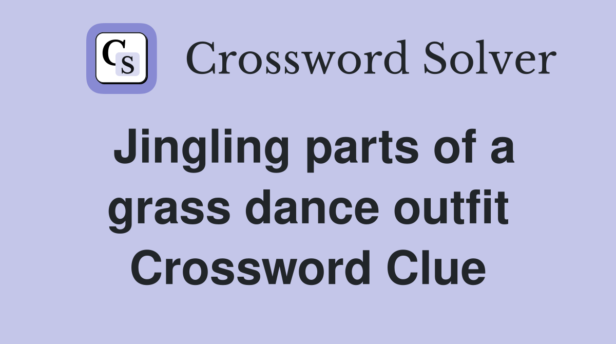 Jingling parts of a grass dance outfit Crossword Clue