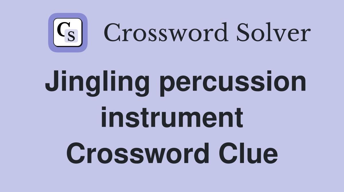 Jingling percussion instrument Crossword Clue