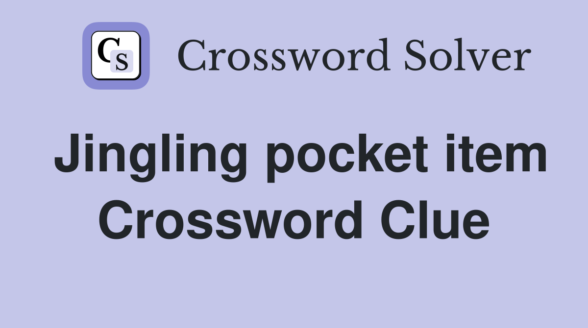 Jingling pocket item Crossword Clue