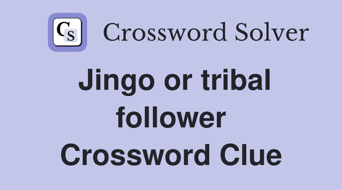 Jingo or tribal follower Crossword Clue