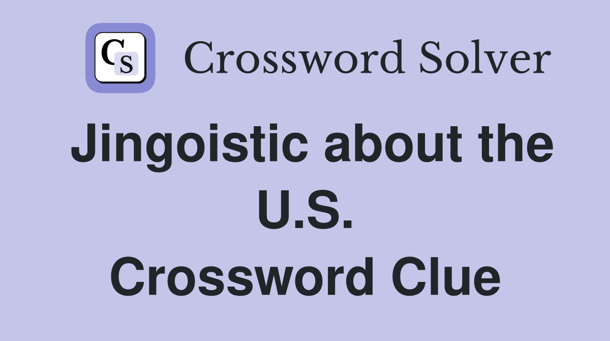 Jingoistic about the U.S. Crossword Clue