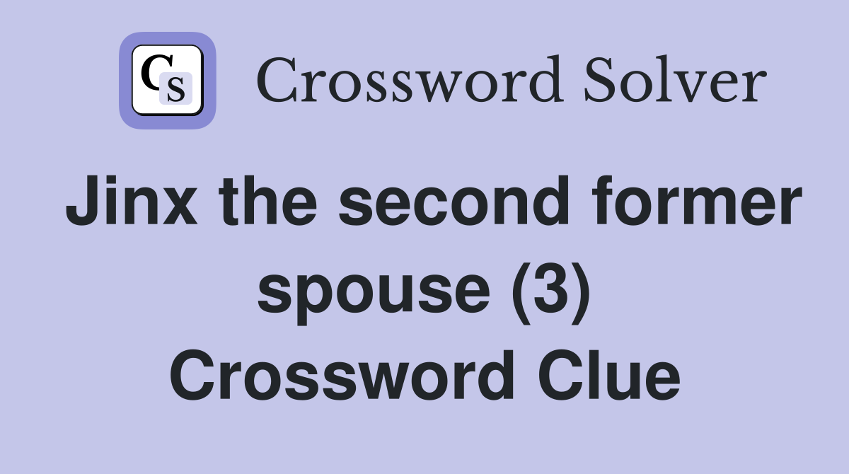 Jinx the second former spouse (3) Crossword Clue