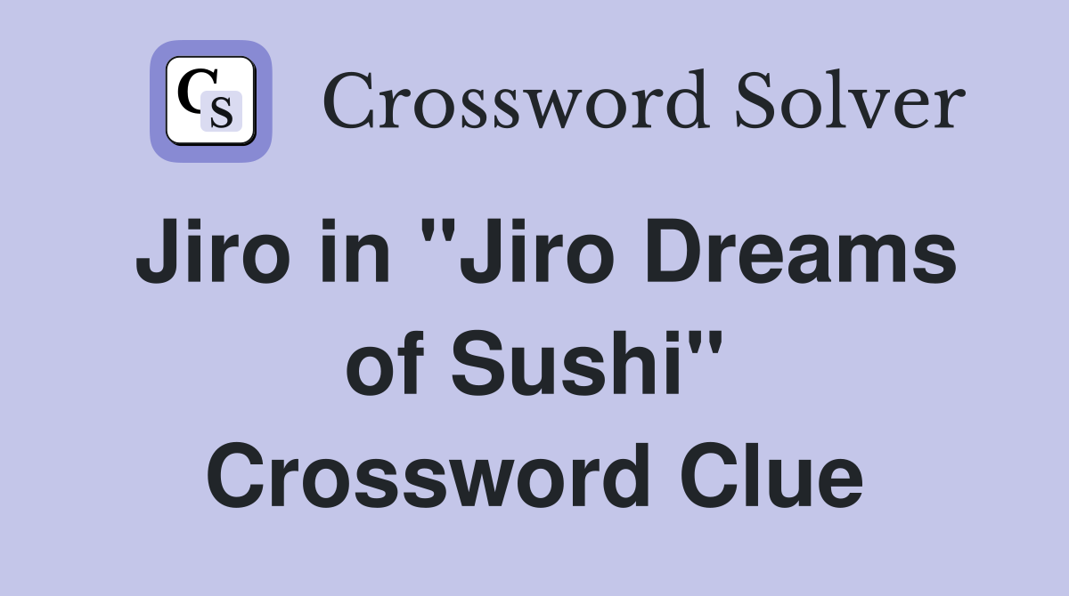 Jiro in "Jiro Dreams of Sushi" Crossword Clue