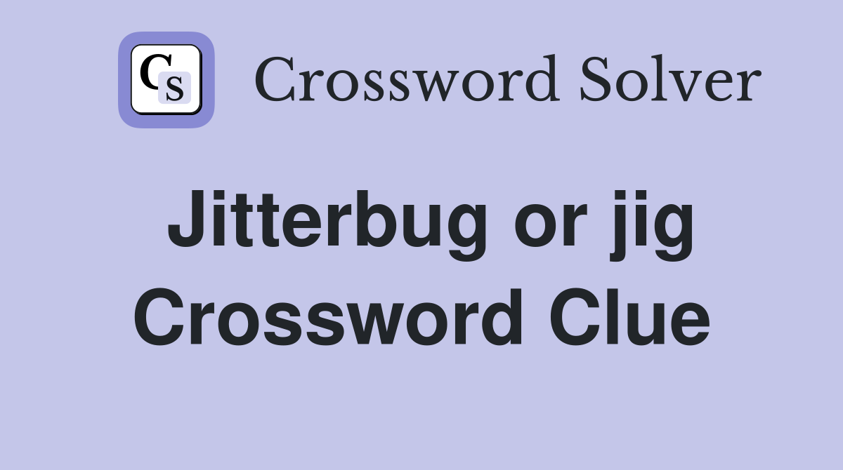 Jitterbug or jig Crossword Clue